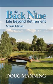 The back nine. Life Beyond Retirement cover image