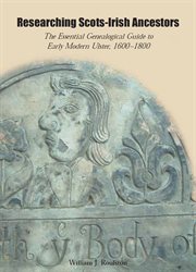 Researching Scots-Irish ancestors the essential genealogical guide to early modern Ulster, 1600-1800 cover image