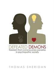 Defeated Demons: Freedom from Consciousness Parasites in Psychopathic Society cover image