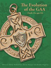 The Evolution of the GAA Ulaidh, Éire agus Eile cover image