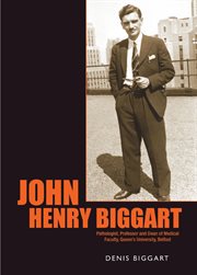 John Henry Biggart Pathologist, Professor and Dean of Medical Faculty, Queen's University, Belfast cover image