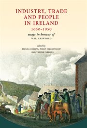 Industry, Trade and People in Ireland, 1650-1950 Essays in honour of W.H. Crawford cover image