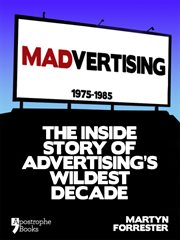 Madvertising 1975-1985 : the inside story of advertising's wildest decade cover image