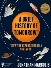A brief history of tomorrow how the experts usually screw up cover image