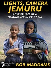 Lights, camera, Jemuru adventures of a film-maker in Ethiopia cover image