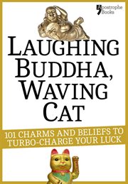Laughing buddha, waving cat;101 charms and beliefs to turbo-charge your luck cover image