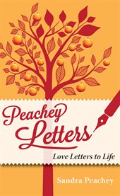Peachey letters : love letters to life : or how to ... question, celebrate and live life to the full! cover image