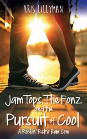 Jam Tops, the Fonz and the Pursuit of Cool Jam Tops, the Fonz and the Pursuit of Cool