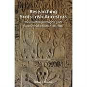 Researching Scots-Irish Ancestors : The Essential Genealogical Guide to Early Modern Ulster, 1600-1800 (Second Edition) cover image