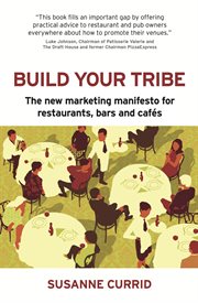 Build your tribe : the new marketing manifesto for restaurants, bars and cafes cover image
