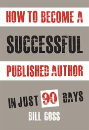 How to become a successful published author. In Just 90 Days or Less! cover image