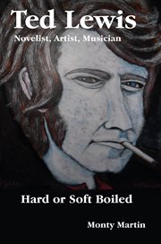 Ted lewis. Novelist, Artist, Musician Hard or Soft Boiled cover image