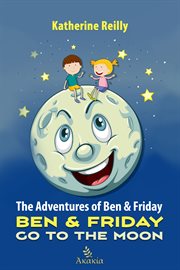 The adventures of ben & friday. Ben & Friday Go To The Moon cover image