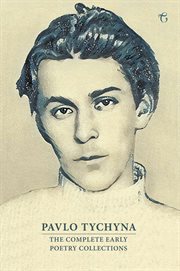 Pavlo Tychyna : the complete early poetry collections cover image