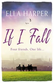 If i fall. An unputdownable and emotional novel about love, loss and friendship cover image
