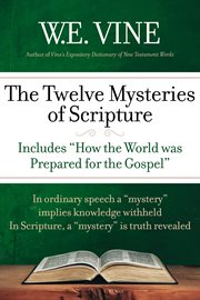 The twelve mysteries of Scripture : kept in silence through eternal times, now manifested to his saints cover image
