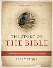 The story of the Bible : the fascinating history of its writing, translation & effect on civilization cover image