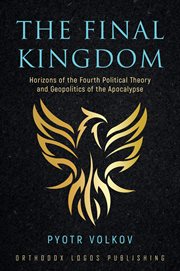 The final kingdom. Horizons of the Fourth Political Theory and Geopolitics of the Apocalypse cover image