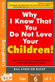 Why i know that you do not love your children!. What Every Parent Should Know? cover image