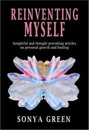 Reinventing myself: insightful and thought provoking articles on personal growth and healing cover image