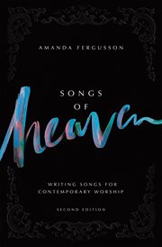 Songs of heaven. Writing Songs for Contemporary Worship cover image