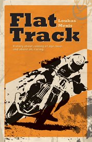 Flat track. About Coming of Age, Love and Above All, Racing cover image