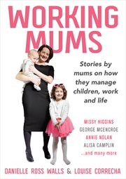 Working mums : Stories by mums on how they manage children, work and life cover image