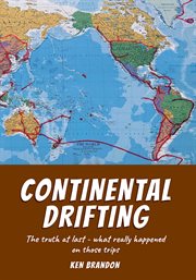 Continental drifting. The truth at last - what really happened on those trips cover image