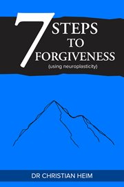 7 steps to forgiveness (using neuroplasticity) cover image