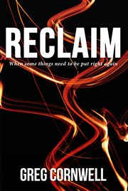 Reclaim. When some things need to be put right again cover image
