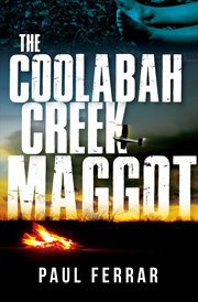 The coolabah creek maggot cover image