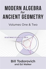 Modern Algebra for Ancient Geometry, Volumes Ones & Two cover image