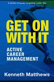 Get On With It : Active Career Management cover image