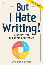 But I Hate Writing! : 4 Steps to Master Any Text – for Students cover image