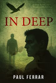 In Deep : Science, Secrets and a Conspiracy Buried Deep cover image