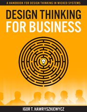 Design thinking for business. A Handbook for Design Thinking in Wicked Systems cover image