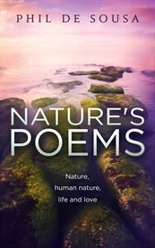 Nature's poems. Nature, Human Nature, Life and Love cover image