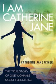 I am Catherine Jane: the true story of one woman's quest for justice cover image