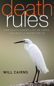 Death rules. How Death Shapes Life on Earth, and What it Means For Us cover image