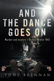 And the dance goes on : murder and mystery : Sydney winter 1942 cover image