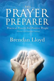 The prayer preparer. Practical Prayers For Positive People cover image
