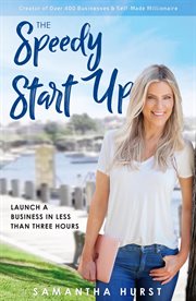 The speedy start-up. Launch a Business in Less Than Three Hours cover image