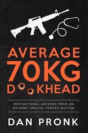 Average 70kg d**khead. Motivational Lessons from an Ex-Army Special Forces Doctor cover image