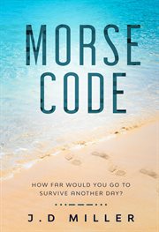 Morse code. How Far Would You Go to Survive Another Day? cover image