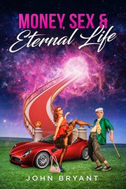 Money, sex & eternal life cover image