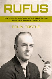 Rufus: the life of the Canadian journalist who interviewed Hitler cover image