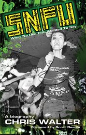 SNFU-- what no one else wanted to say: a biography cover image