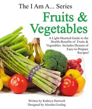 Fruits & vegetables. A Light-Hearted Guide to the Health Benefits of Fruits & Vegetables cover image