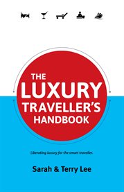 The luxury traveller's handbook. Liberating Luxury for the Smart Traveller cover image