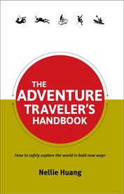 The adventure traveler's handbook: how to safely explore the world in bold new ways cover image